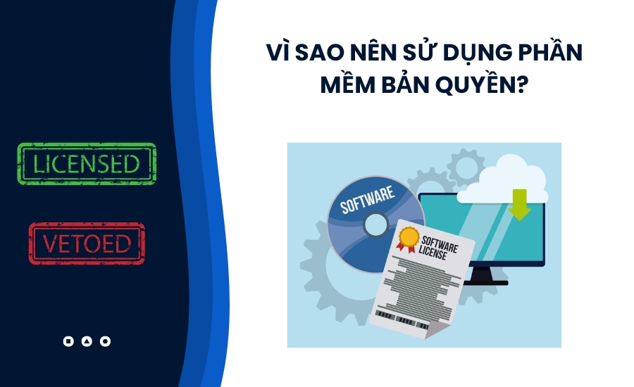 Vì sao nên sử dụng phần mềm bản quyền?